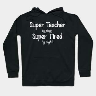 Teacher - Super Teacher by day Super tired by night Hoodie